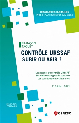 Contrôle Urssaf, subir ou agir ? : les acteurs du contrôle Urssaf, les différents types de contrôle, les conséquences et les suites : 2021 - François Taquet