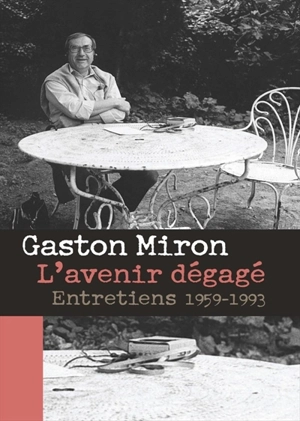 L'avenir dégagé : entretiens, 1959-1993 - Gaston Miron