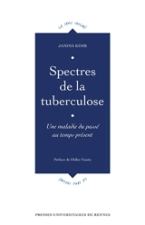 Spectres de la tuberculose : une maladie du passé au temps présent - Janina Kehr