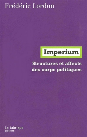 Imperium : structures et affects des corps politiques - Frédéric Lordon