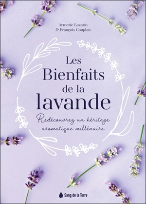 Les bienfaits de la lavande : redécouvrez un héritage aromatique millénaire - Aymeric Lazarin