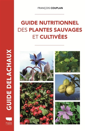 Guide nutritionnel des plantes sauvages et cultivées - François Couplan