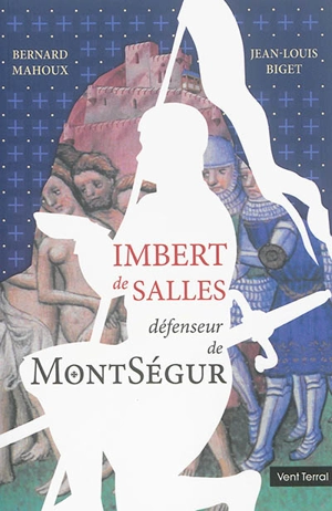 Imbert de Salles : défenseur de Montségur - Bernard Mahoux