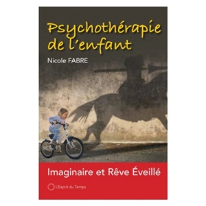 Psychothérapie de l'enfant : imaginaire et rêve éveillé - Nicole Fabre