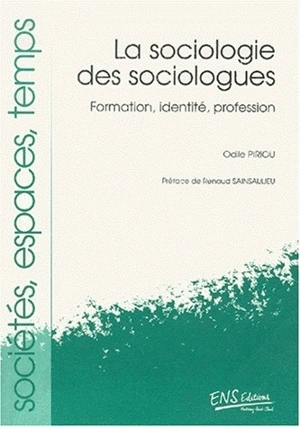 Pour une sociologie des sociologues : formation, identité, profession - Odile Piriou