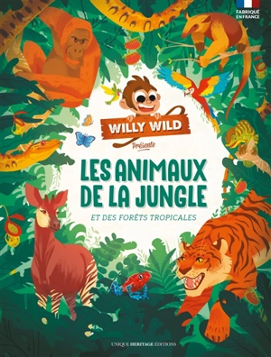 Willy Wild présente. Les animaux de la jungle et des forêts tropicales - Laurence Gay