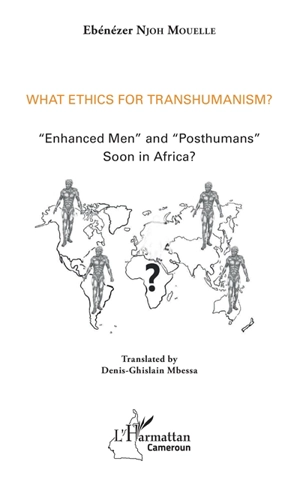 What ethics for transhumanism ? : enhanced men and posthumans soon in Africa ? - Ebénézer Njoh-Mouellé