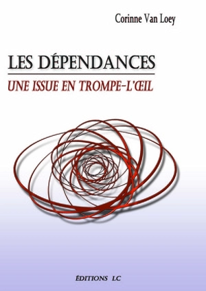 Les dépendances : une issue en trompe-l'oeil - Corinne Van Loey