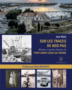 Sur les traces de nos pas : histoire et petites histoires de Port-Saint-Louis-du-Rhône - José Valli