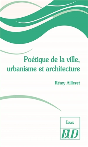 Poétique de la ville, urbanisme et architecture - Rémy Ailleret