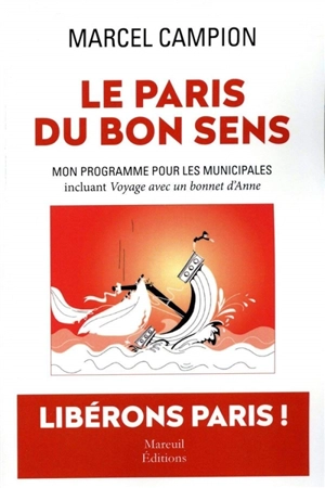 Le Paris du bon sens : mon programme pour les municipales : incluant Voyage avec un bonnet d'Anne, farce en 10 actes - Marcel Campion