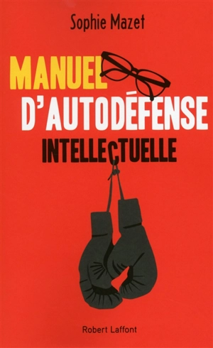 Manuel d'autodéfense intellectuelle - Sophie Mazet