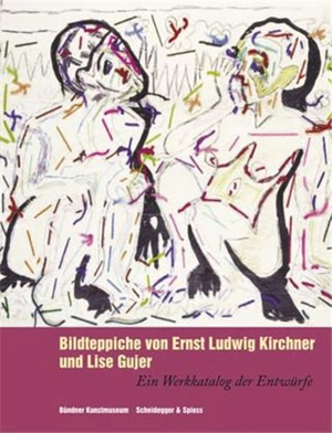 Bildteppiche von Ernst Ludwig Kirchner und Lise Gujer : Ein Werkkatalog der Entwürfe - Beat Stutzer (ed.)