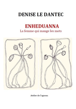 Enheduanna : la femme qui mange les mots - Denise Le Dantec