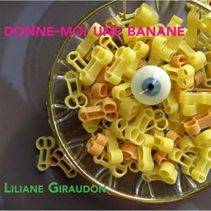 Donne-moi une banane - Liliane Giraudon