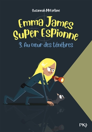 Emma James, super espionne. Vol. 3. Au coeur des ténèbres - Susannah McFarlane