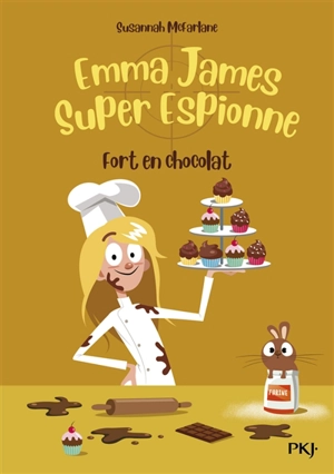 Emma James, super espionne. Vol. 5. Fort en chocolat - Susannah McFarlane