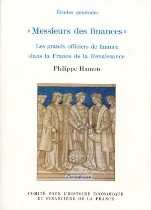 Messieurs des finances : les grands officiers de finance dans la France de la Renaissance - Philippe Hamon