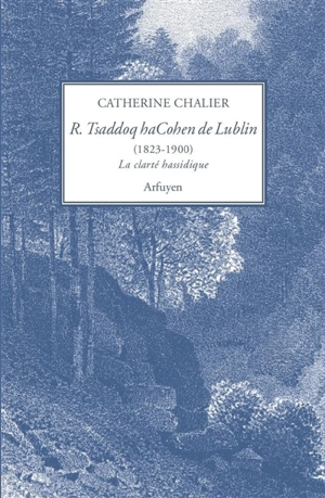 Rabbi Tsaddoq haCohen de Lublin (1823-1900) : la clarté hassidique - Rabbi Tsaddoq haCohen