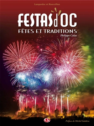 Festas d'Oc : fêtes et traditions : Languedoc et Roussillon - Philippe Calas
