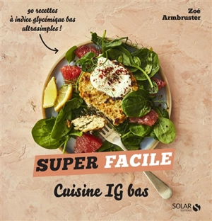 Cuisine IG bas : 90 recettes à indice glycémique bas ultrasimples ! - Zoé Armbruster