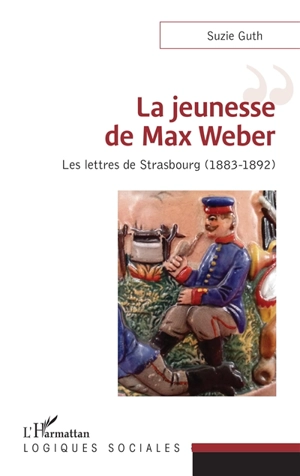 La jeunesse de Max Weber : les lettres de Strasbourg (1883-1892) - Max Weber