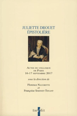 Juliette Drouet épistolière : actes du colloque de Paris, 16-17 septembre 2017. Cahier de l'anniversaire