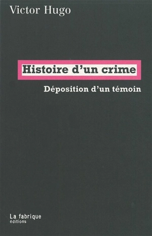 Histoire d'un crime : déposition d'un témoin - Victor Hugo