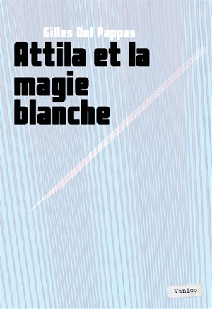 Attila et la magie blanche - Gilles Del Pappas