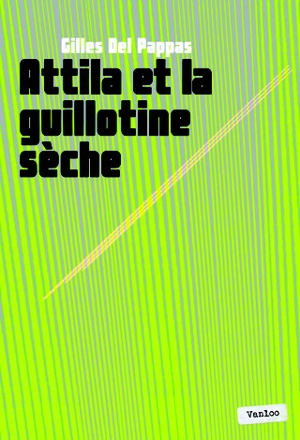 Attila et la guillotine sèche - Gilles Del Pappas