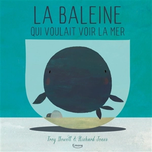 La baleine qui voulait voir la mer - Troy Howell