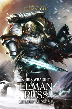 Primarchs : the Horus heresy. Leman Russ : le loup suprême - Chris Wraight