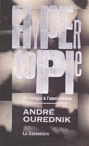 Hypertopie : de l'utopie à l'omniscience - André Ourednik