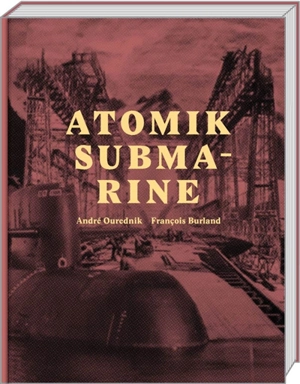 Atomik submarine : récit pour le véhicule utopique de François Burland - André Ourednik