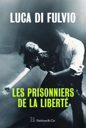 Les prisonniers de la liberté - Luca Di Fulvio