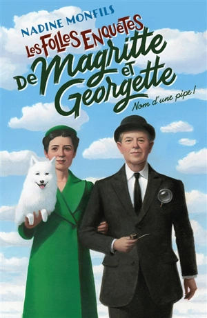Les folles enquêtes de Magritte et Georgette. Nom d'une pipe ! - Nadine Monfils