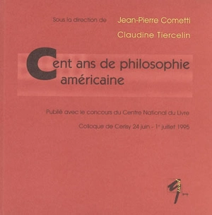 Cent ans de philosophie américaine - Centre culturel international (Cerisy-la-Salle, Manche). Colloque (1995)