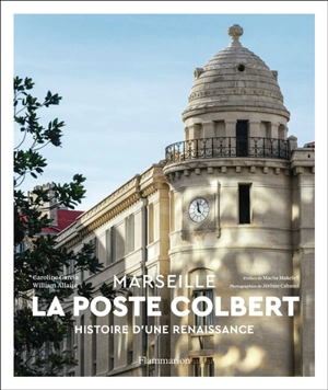 La Poste Colbert : Marseille : histoire d'une renaissance - Caroline Garcia