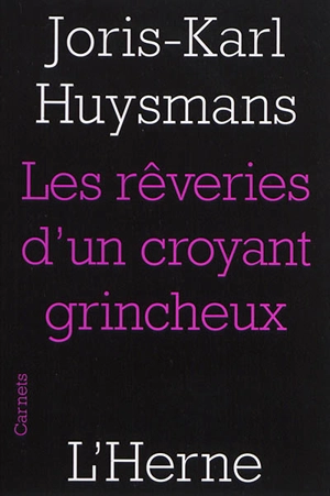 Les rêveries d'un croyant grincheux. Joris-Karl Huysmans. Biographie : notes pour la préface de l'abbé Mugnier - Joris-Karl Huysmans