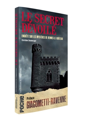 Le secret dévoilé : enquête sur les mystères de Rennes-le-Château - Christian Doumergue