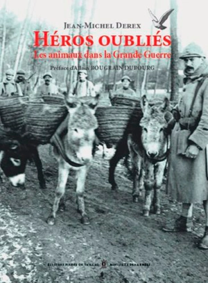 Héros oubliés : les animaux dans la Grande Guerre - Jean-Michel Derex