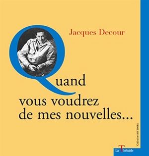 Quand vous voudrez de mes nouvelles... - Jacques Decour