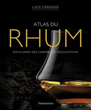 Atlas du rhum : distilleries des Caraïbes - Luca Gargano