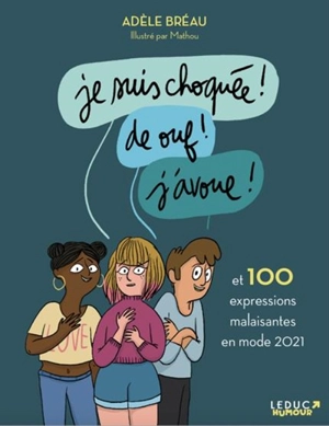 Je suis choquée ! De ouf ! J'avoue ! : et 100 expressions malaisantes en mode 2021 - Adèle Bréau