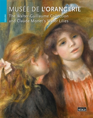 The Walter-Guillaume collection and Claude Monet's Water lilies : musée de l'Orangerie - Laurence Madeline