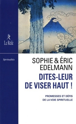 Dites-leur de viser haut ! : promesses et défis de la voie spirituelle - Sophie Edelmann