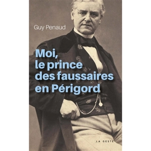 Moi, le prince des faussaires en Périgord - Guy Penaud