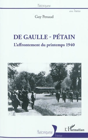 De Gaulle-Pétain : l'affrontement du printemps 1940 - Guy Penaud