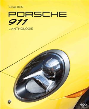 Porsche 911 : l'anthologie - Serge Bellu