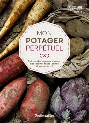 Mon potager perpétuel : cultiver des légumes vivaces : des récoltes toute l'année et sans efforts ! - Maryline Motte